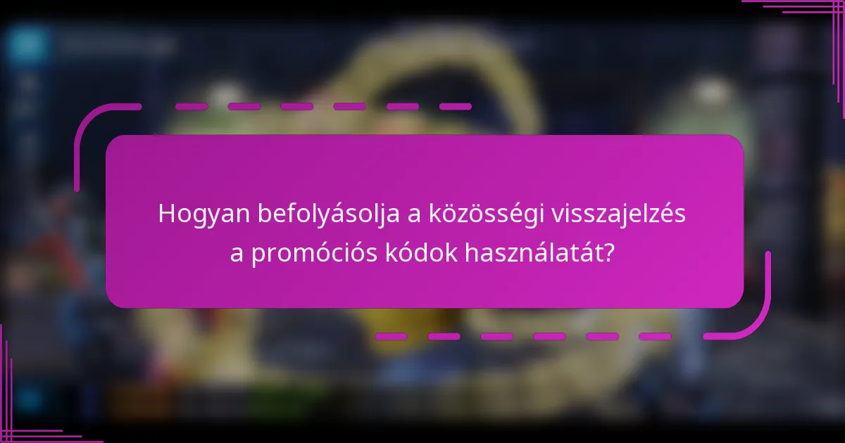 Hogyan befolyásolja a közösségi visszajelzés a promóciós kódok használatát?