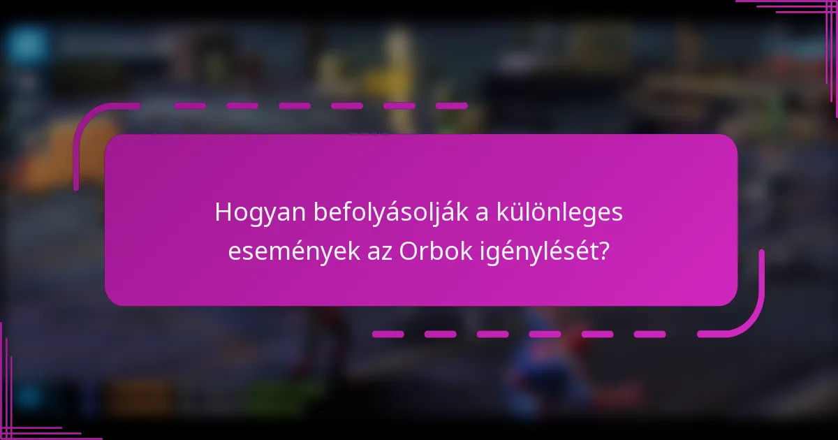 Hogyan befolyásolják a különleges események az Orbok igénylését?