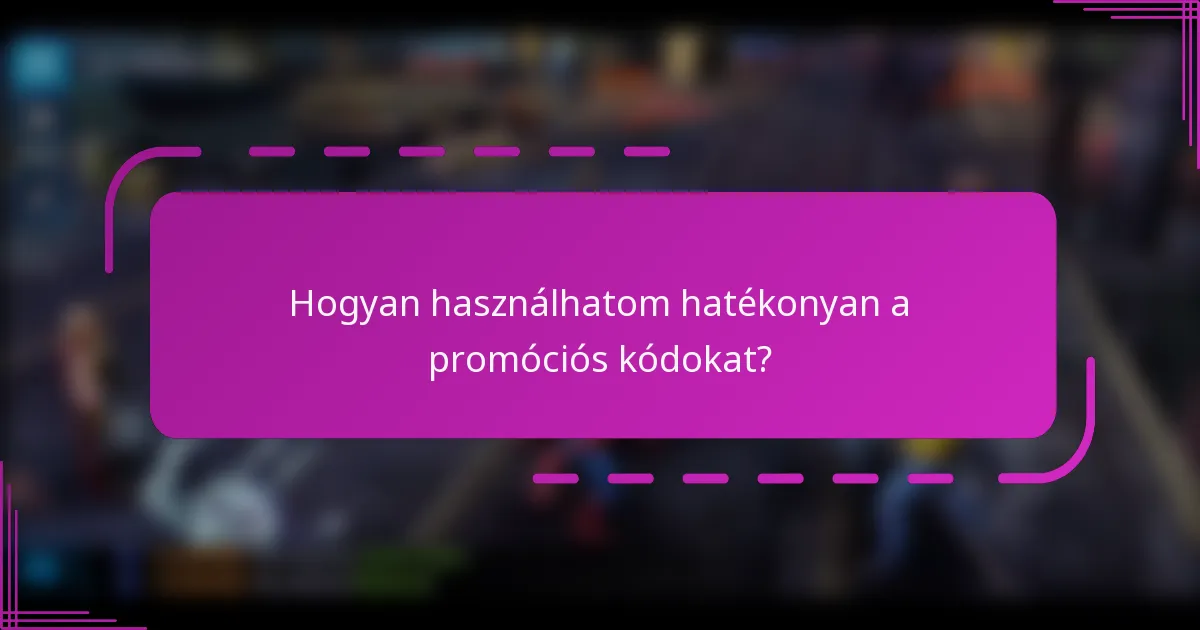 Hogyan használhatom hatékonyan a promóciós kódokat?