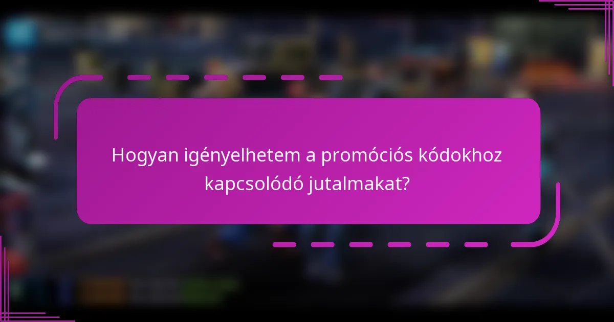 Hogyan igényelhetem a promóciós kódokhoz kapcsolódó jutalmakat?