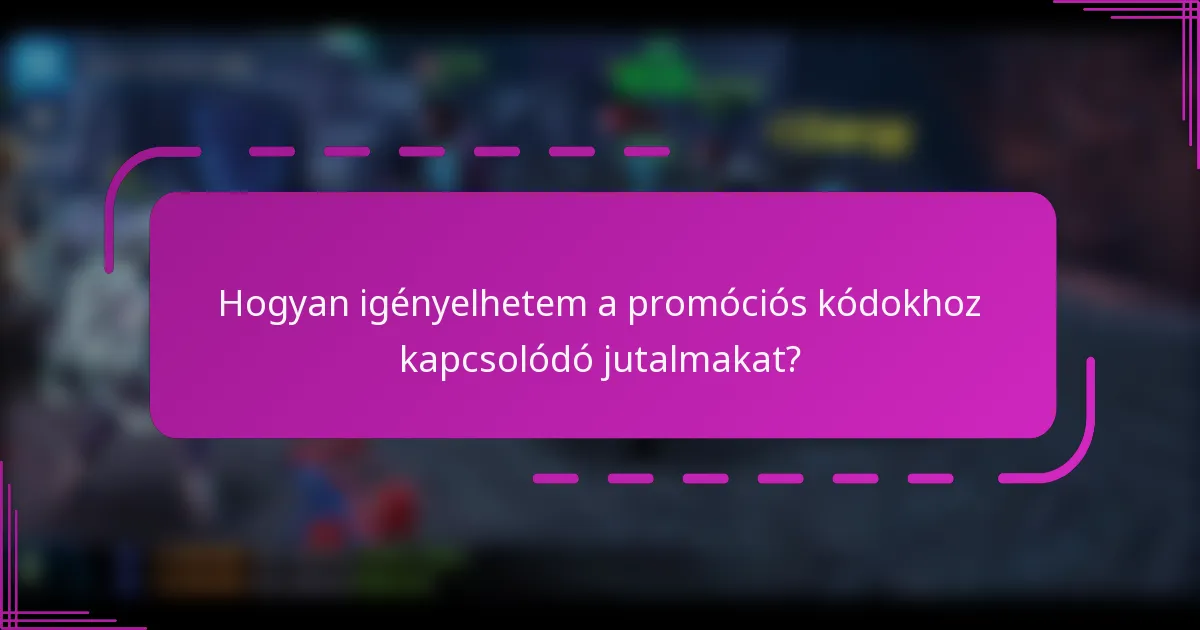 Hogyan igényelhetem a promóciós kódokhoz kapcsolódó jutalmakat?