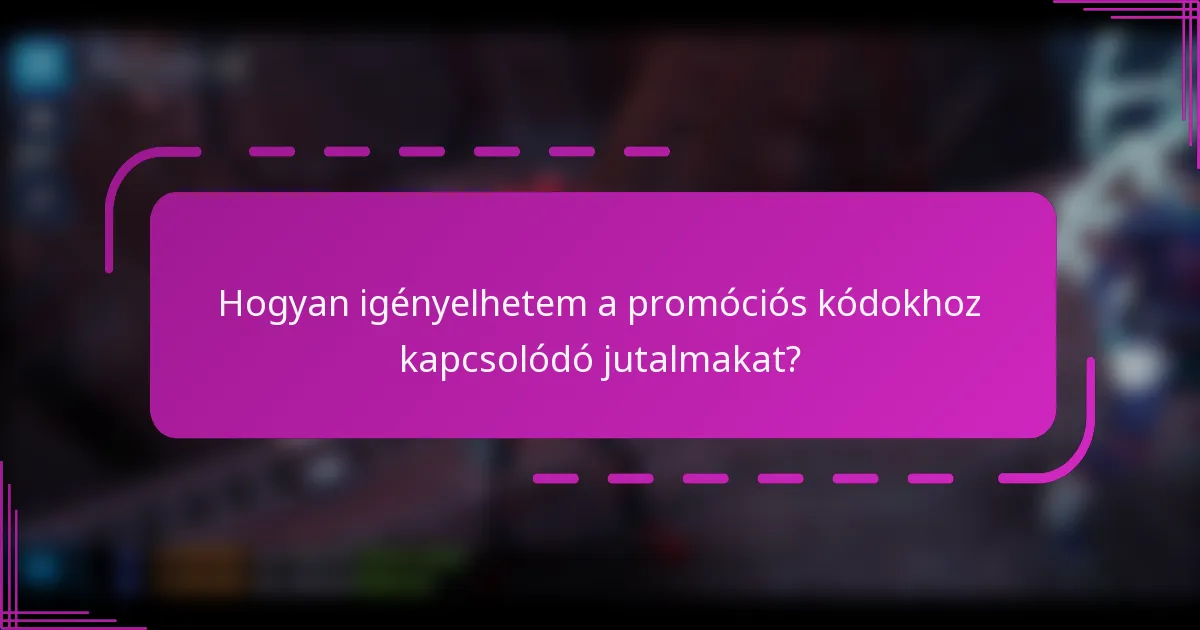 Hogyan igényelhetem a promóciós kódokhoz kapcsolódó jutalmakat?