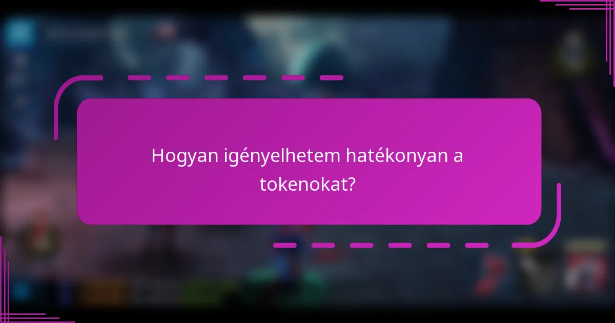 Hogyan igényelhetem hatékonyan a tokenokat?