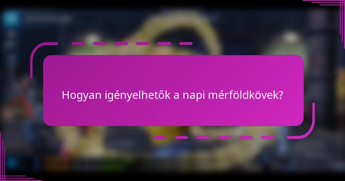 Hogyan igényelhetők a napi mérföldkövek?