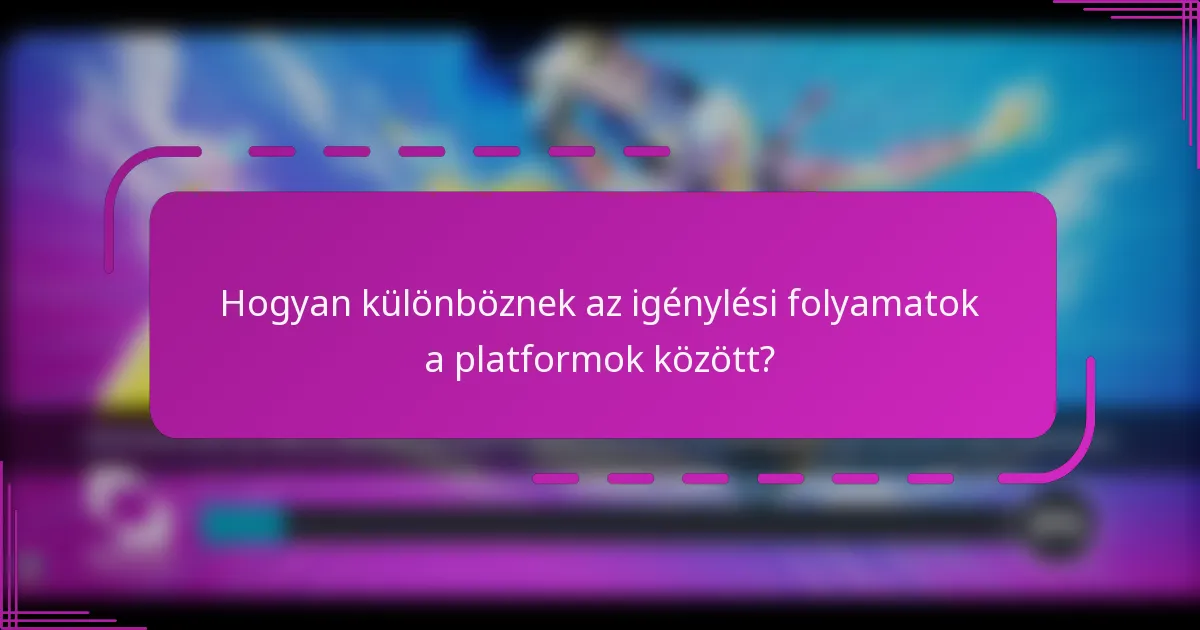 Hogyan különböznek az igénylési folyamatok a platformok között?