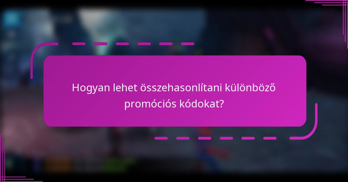 Hogyan lehet összehasonlítani különböző promóciós kódokat?