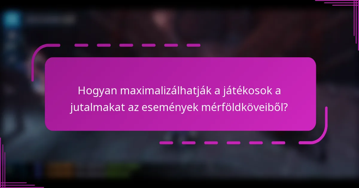 Hogyan maximalizálhatják a játékosok a jutalmakat az események mérföldköveiből?