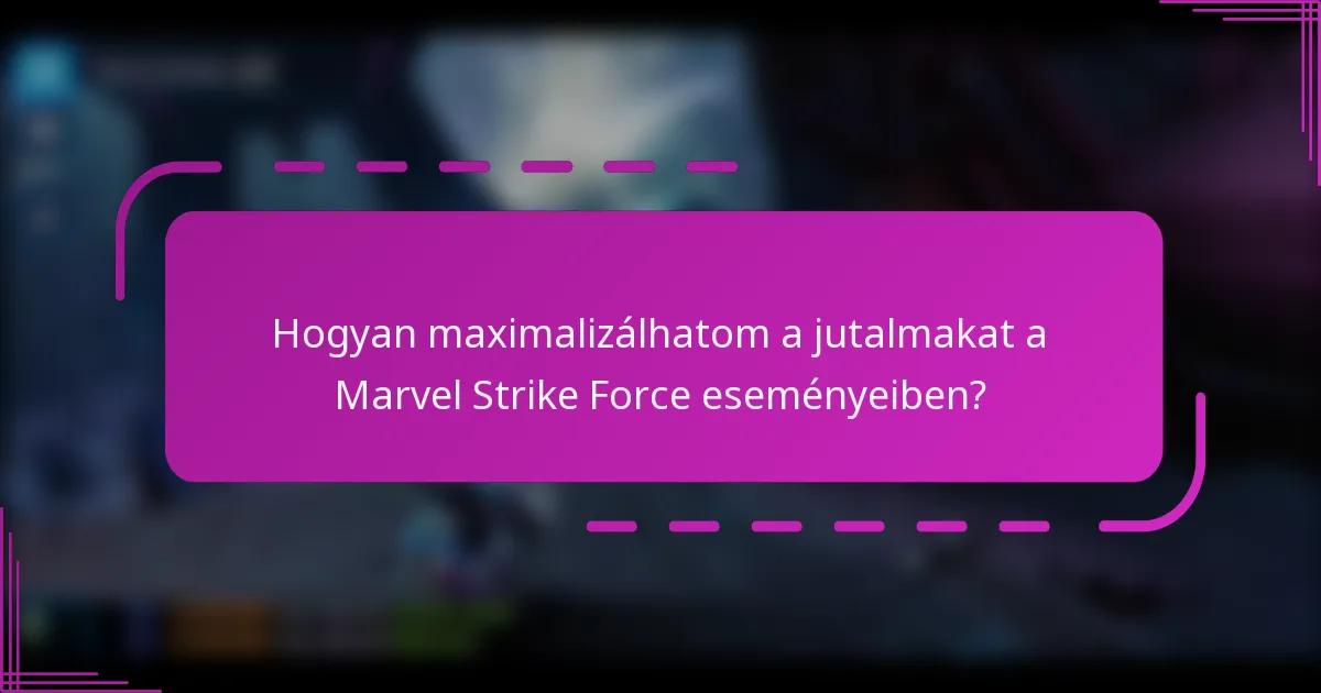 Hogyan maximalizálhatom a jutalmakat a Marvel Strike Force eseményeiben?