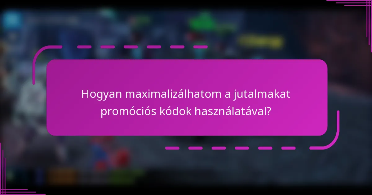 Hogyan maximalizálhatom a jutalmakat promóciós kódok használatával?