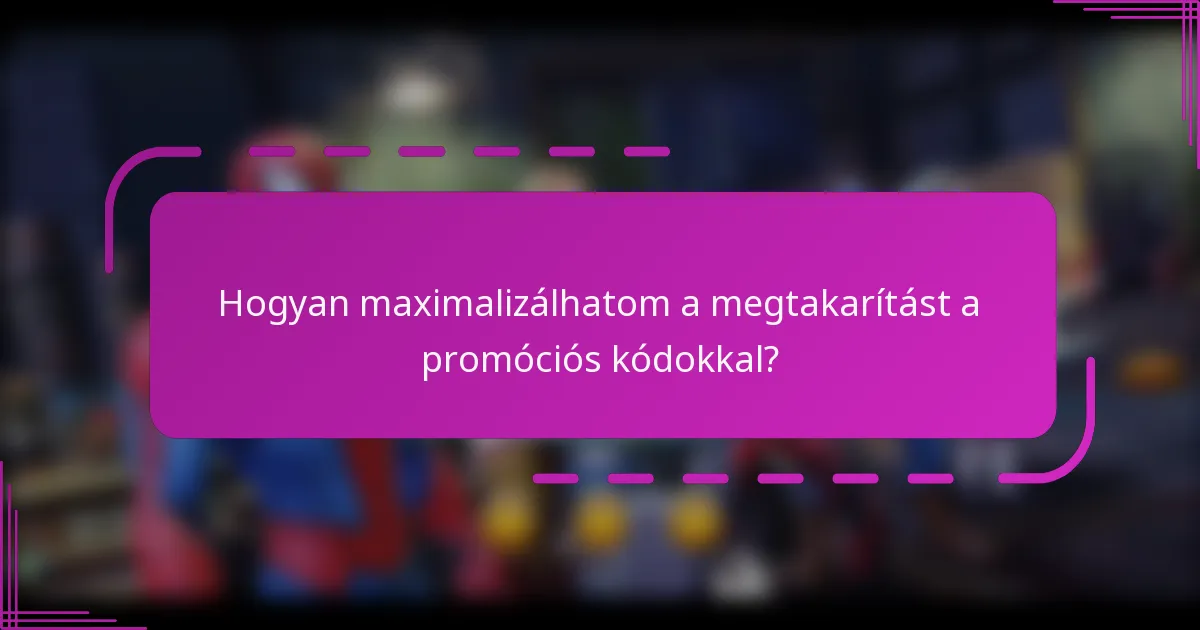 Hogyan maximalizálhatom a megtakarítást a promóciós kódokkal?