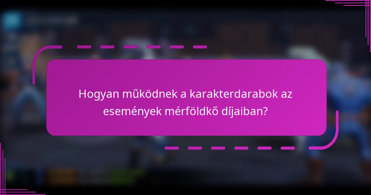 Hogyan működnek a karakterdarabok az események mérföldkő díjaiban?