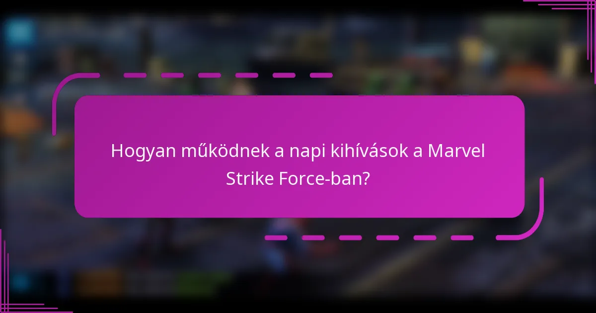 Hogyan működnek a napi kihívások a Marvel Strike Force-ban?
