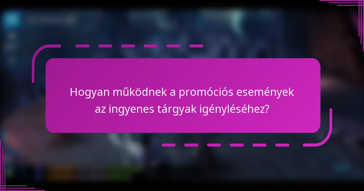 Hogyan működnek a promóciós események az ingyenes tárgyak igényléséhez?