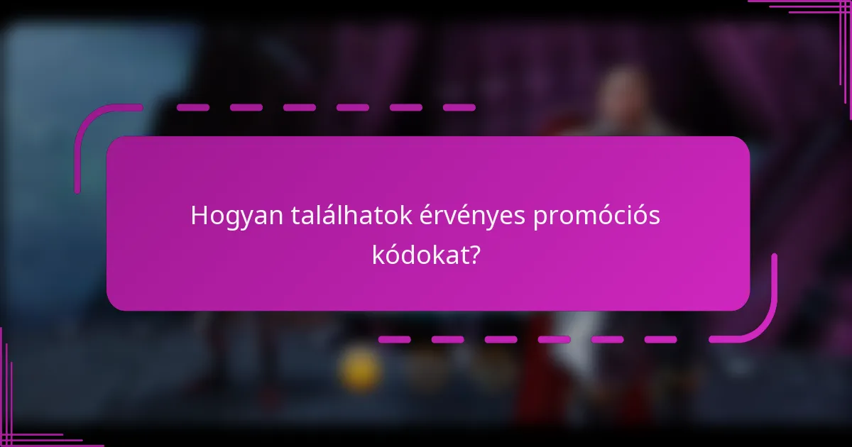 Hogyan találhatok érvényes promóciós kódokat?