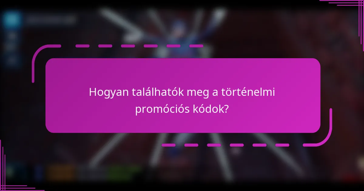 Hogyan találhatók meg a történelmi promóciós kódok?