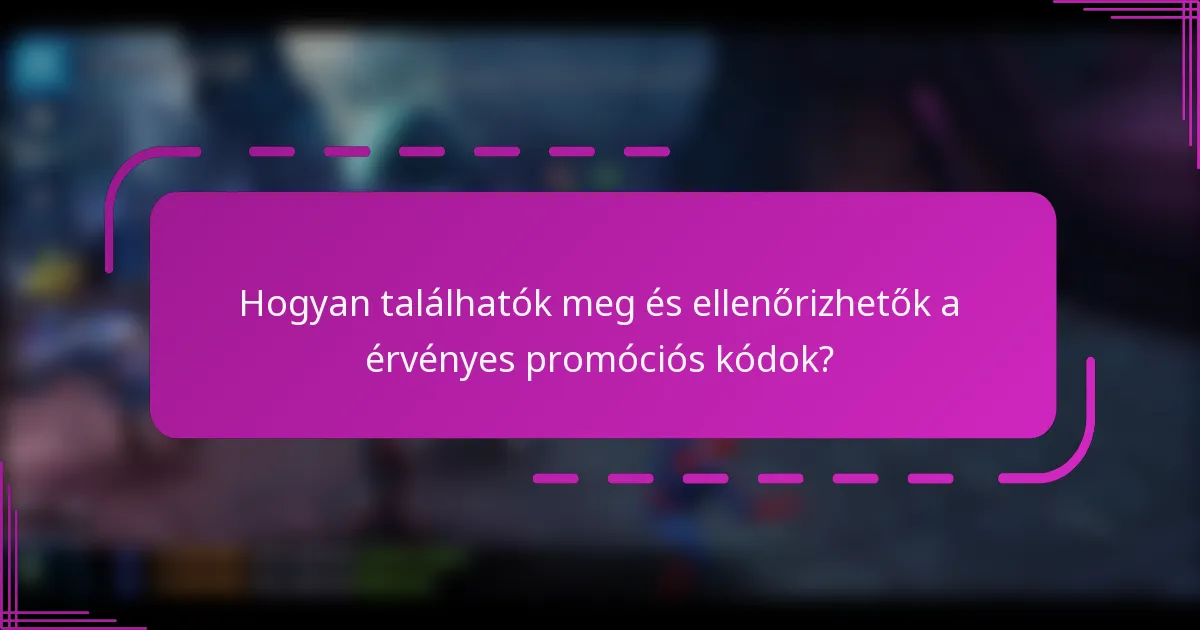 Hogyan találhatók meg és ellenőrizhetők a érvényes promóciós kódok?