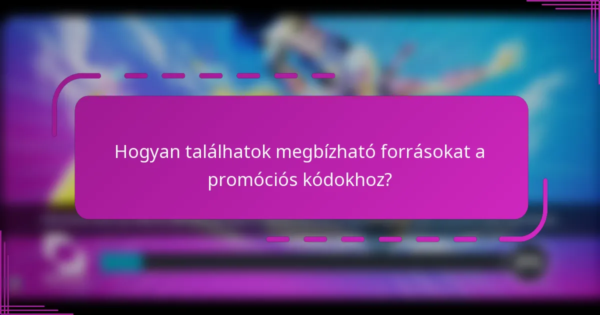Hogyan találhatok megbízható forrásokat a promóciós kódokhoz?