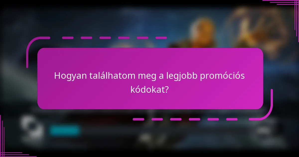 Hogyan találhatom meg a legjobb promóciós kódokat?