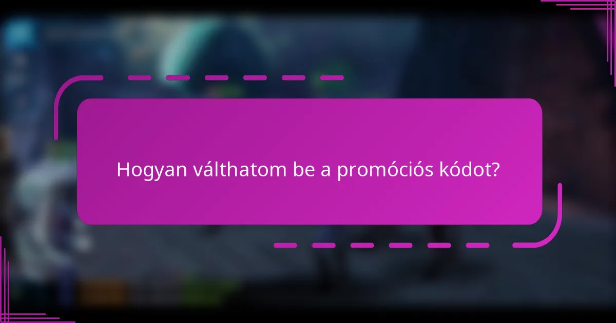 Hogyan válthatom be a promóciós kódot?