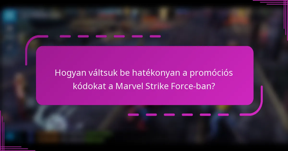 Hogyan váltsuk be hatékonyan a promóciós kódokat a Marvel Strike Force-ban?
