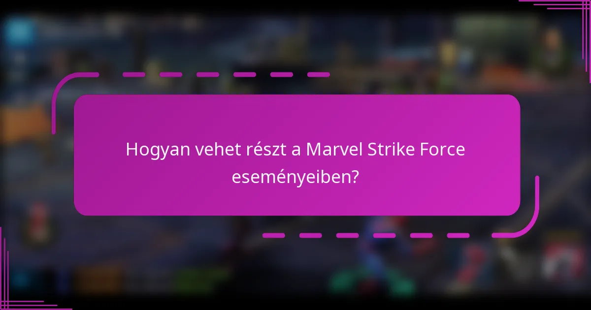 Hogyan vehet részt a Marvel Strike Force eseményeiben?