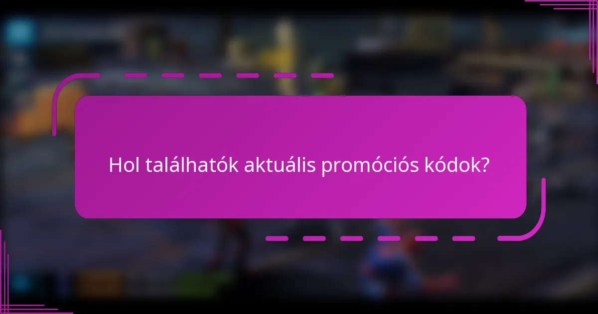 Hol találhatók aktuális promóciós kódok?