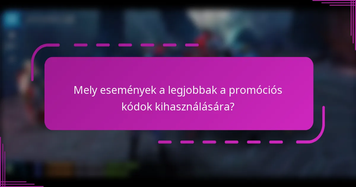 Mely események a legjobbak a promóciós kódok kihasználására?
