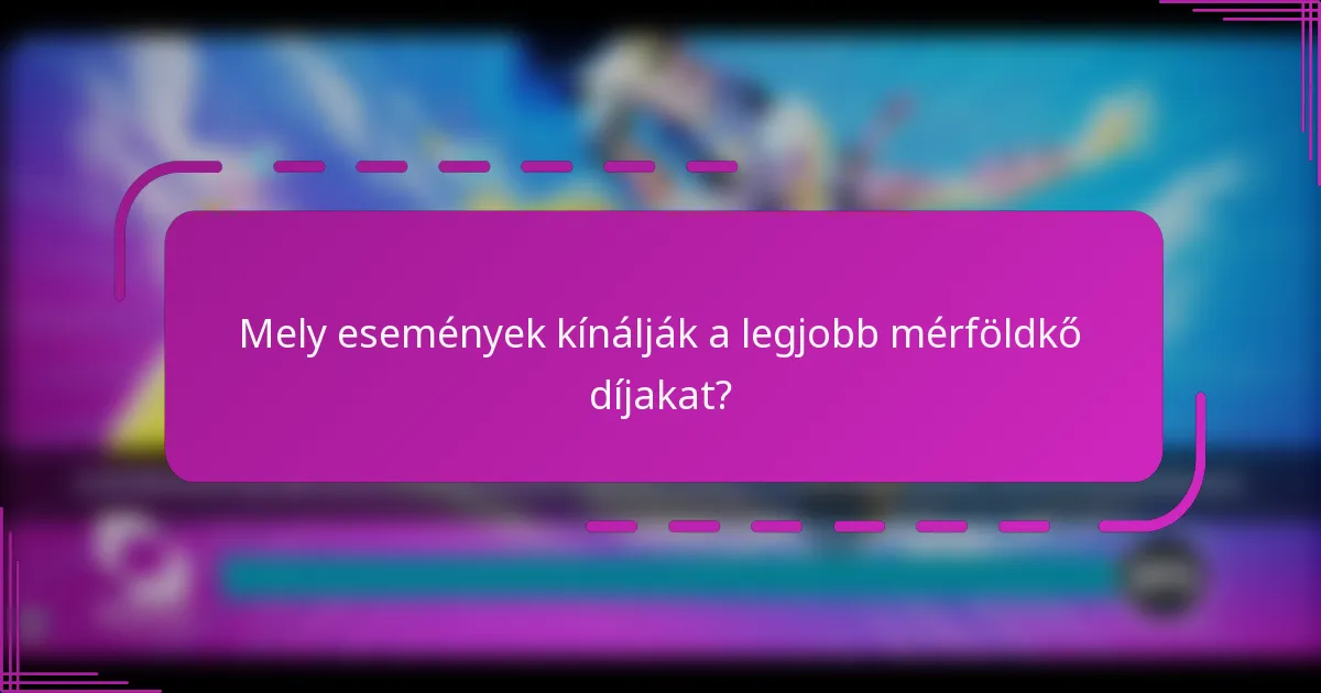 Mely események kínálják a legjobb mérföldkő díjakat?