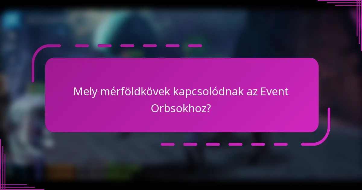 Mely mérföldkövek kapcsolódnak az Event Orbsokhoz?