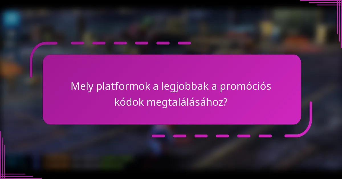 Mely platformok a legjobbak a promóciós kódok megtalálásához?