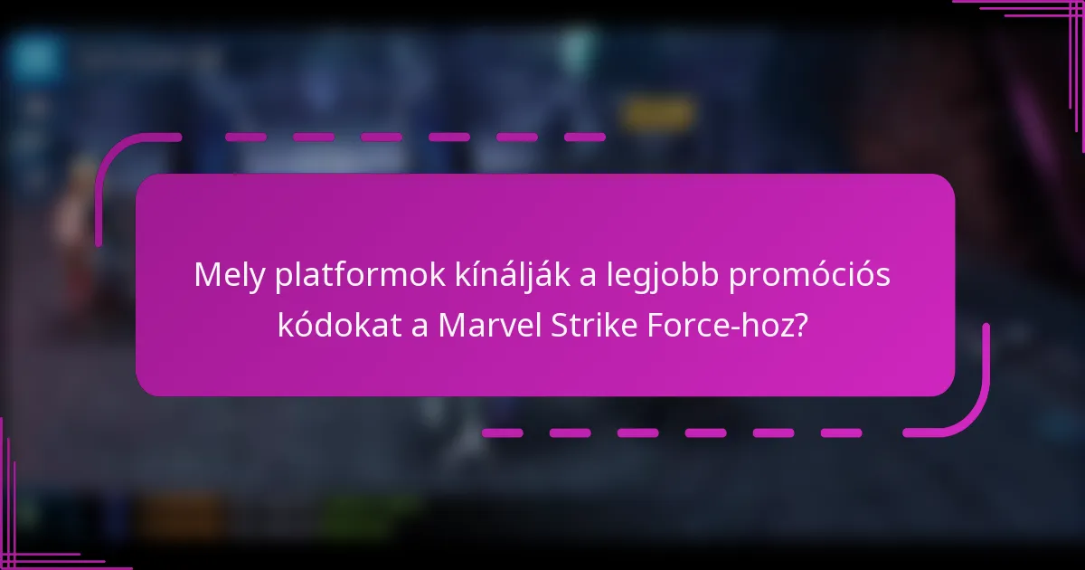 Mely platformok kínálják a legjobb promóciós kódokat a Marvel Strike Force-hoz?