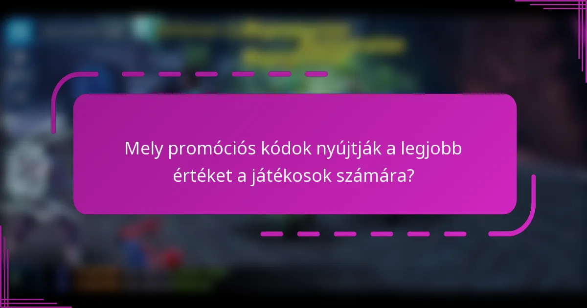 Mely promóciós kódok nyújtják a legjobb értéket a játékosok számára?