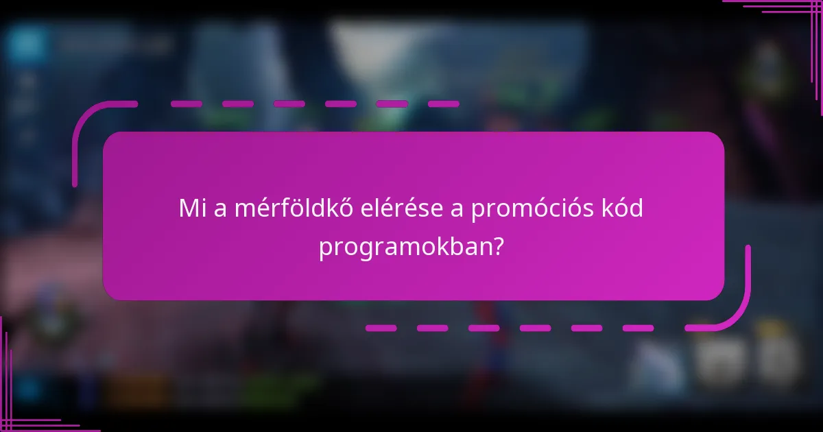 Mi a mérföldkő elérése a promóciós kód programokban?