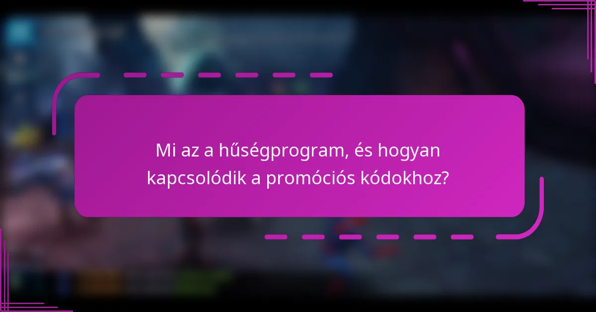 Mi az a hűségprogram, és hogyan kapcsolódik a promóciós kódokhoz?