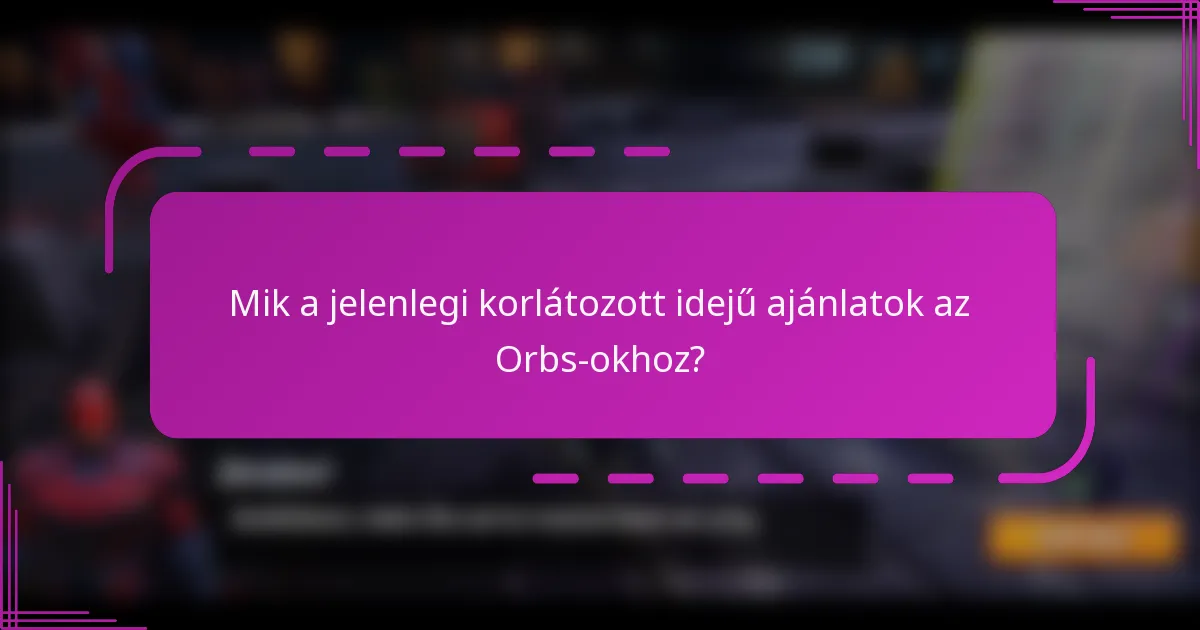 Mik a jelenlegi korlátozott idejű ajánlatok az Orbs-okhoz?