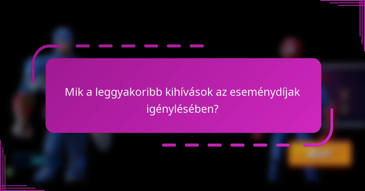 Mik a leggyakoribb kihívások az eseménydíjak igénylésében?