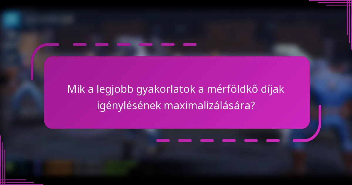 Mik a legjobb gyakorlatok a mérföldkő díjak igénylésének maximalizálására?