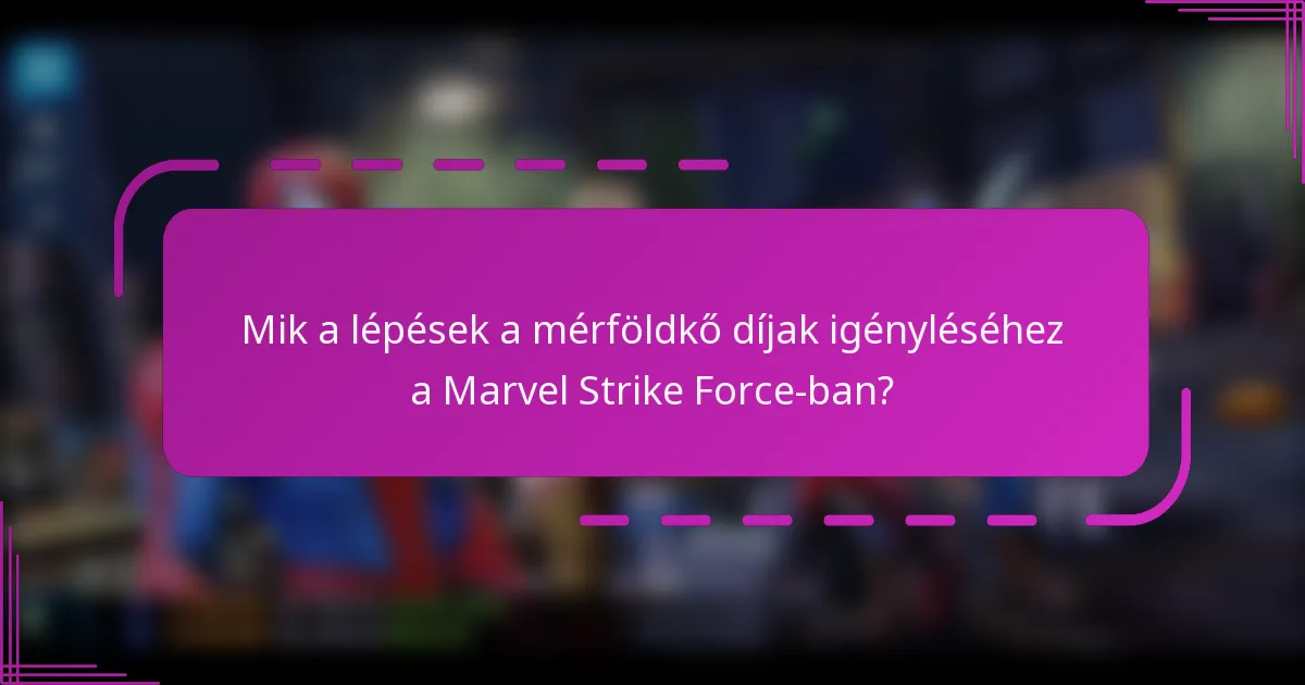 Mik a lépések a mérföldkő díjak igényléséhez a Marvel Strike Force-ban?