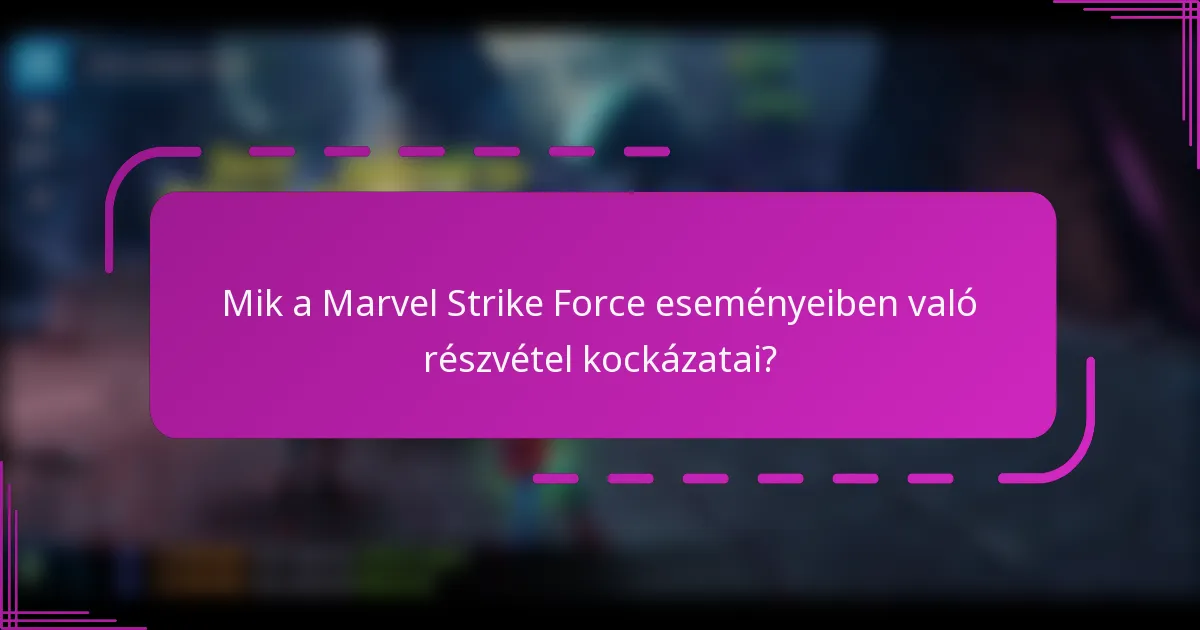 Mik a Marvel Strike Force eseményeiben való részvétel kockázatai?