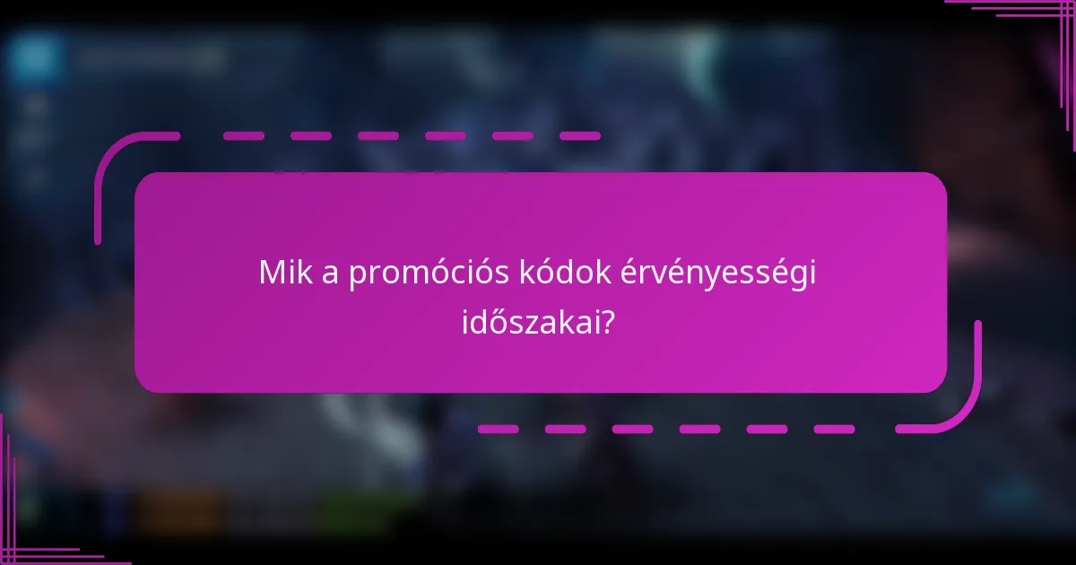 Mik a promóciós kódok érvényességi időszakai?