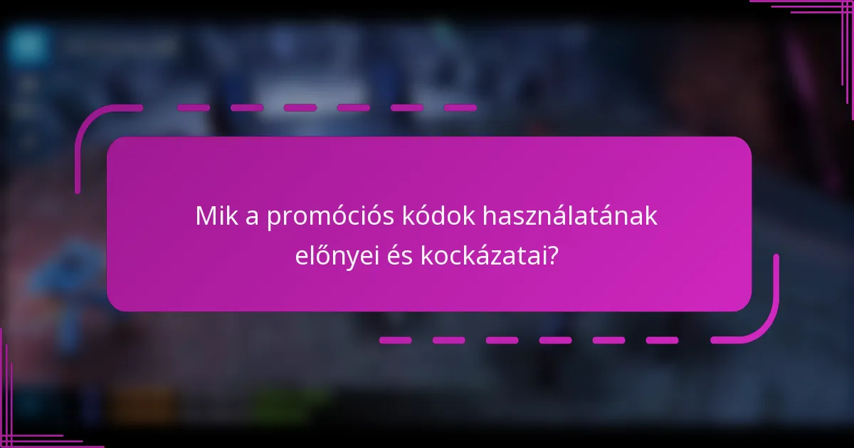 Mik a promóciós kódok használatának előnyei és kockázatai?