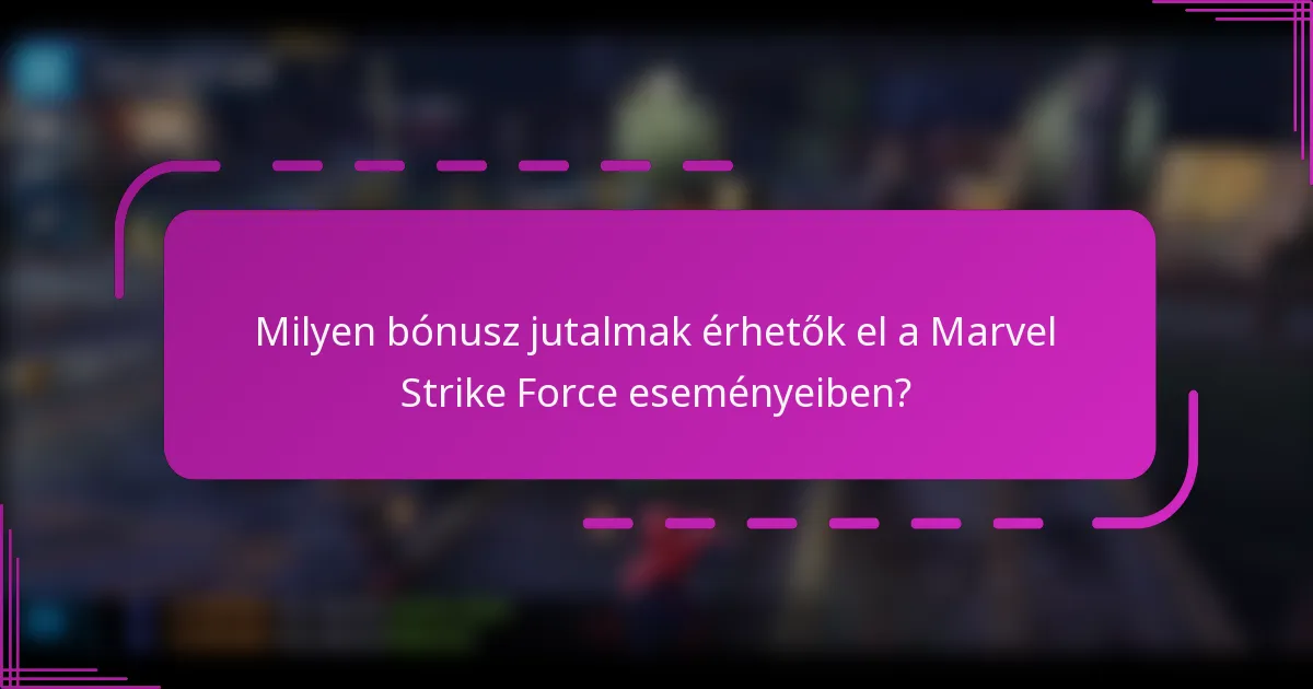 Milyen bónusz jutalmak érhetők el a Marvel Strike Force eseményeiben?