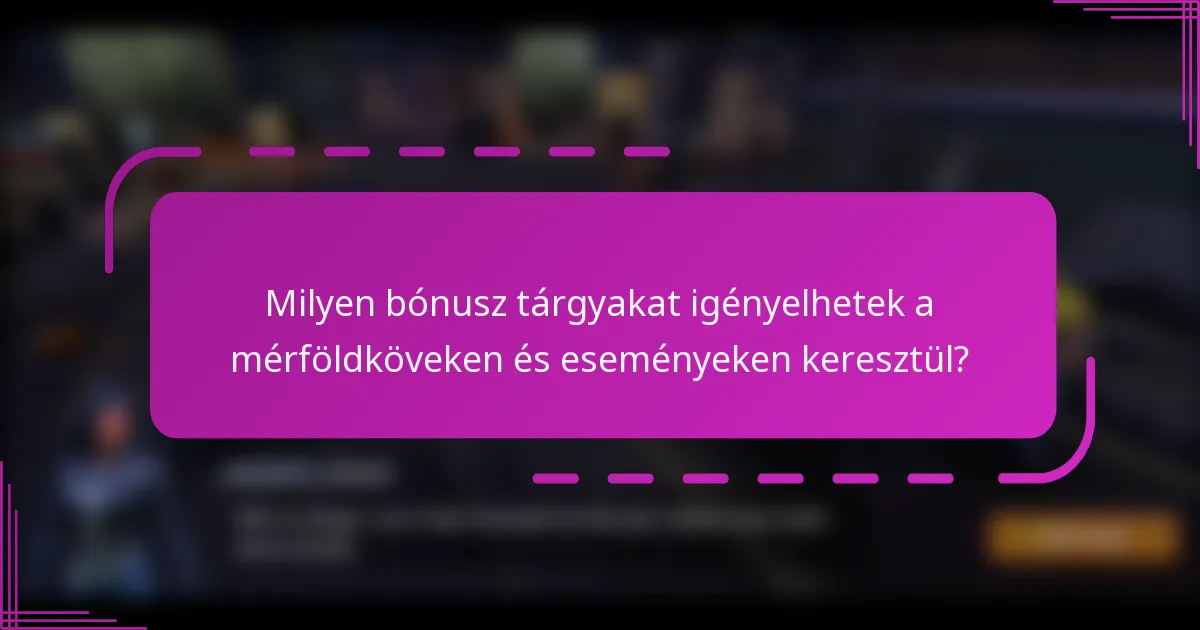 Milyen bónusz tárgyakat igényelhetek a mérföldköveken és eseményeken keresztül?