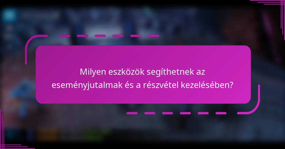 Milyen eszközök segíthetnek az eseményjutalmak és a részvétel kezelésében?