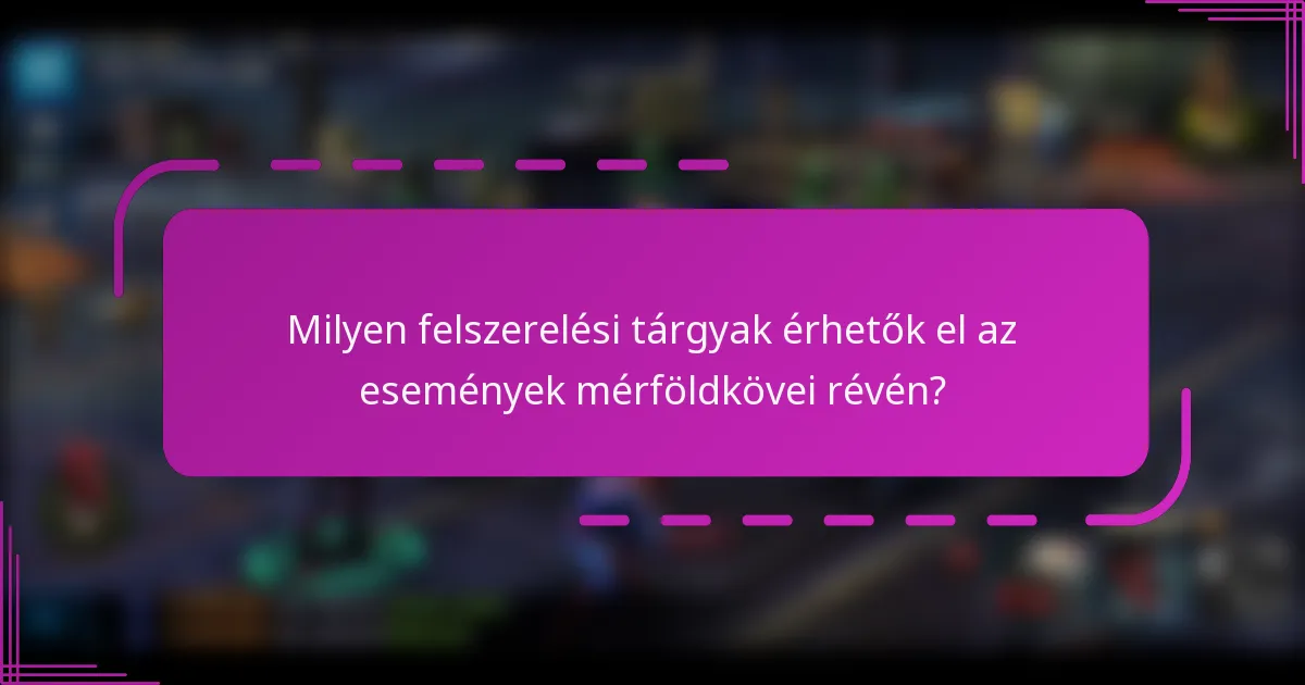 Milyen felszerelési tárgyak érhetők el az események mérföldkövei révén?