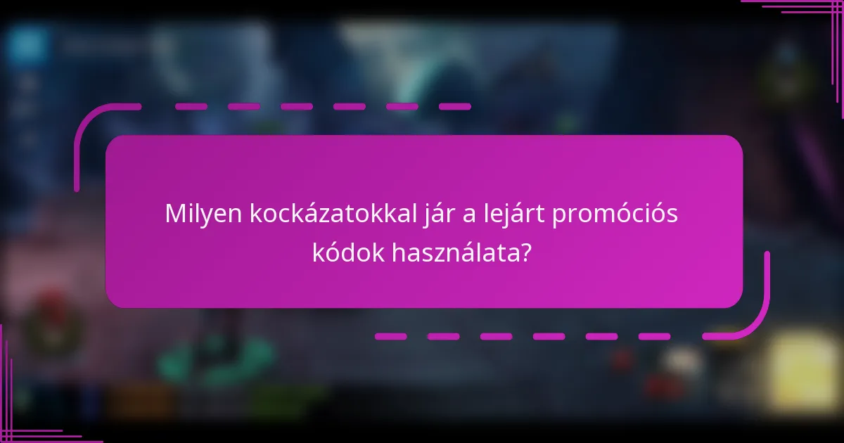 Milyen kockázatokkal jár a lejárt promóciós kódok használata?
