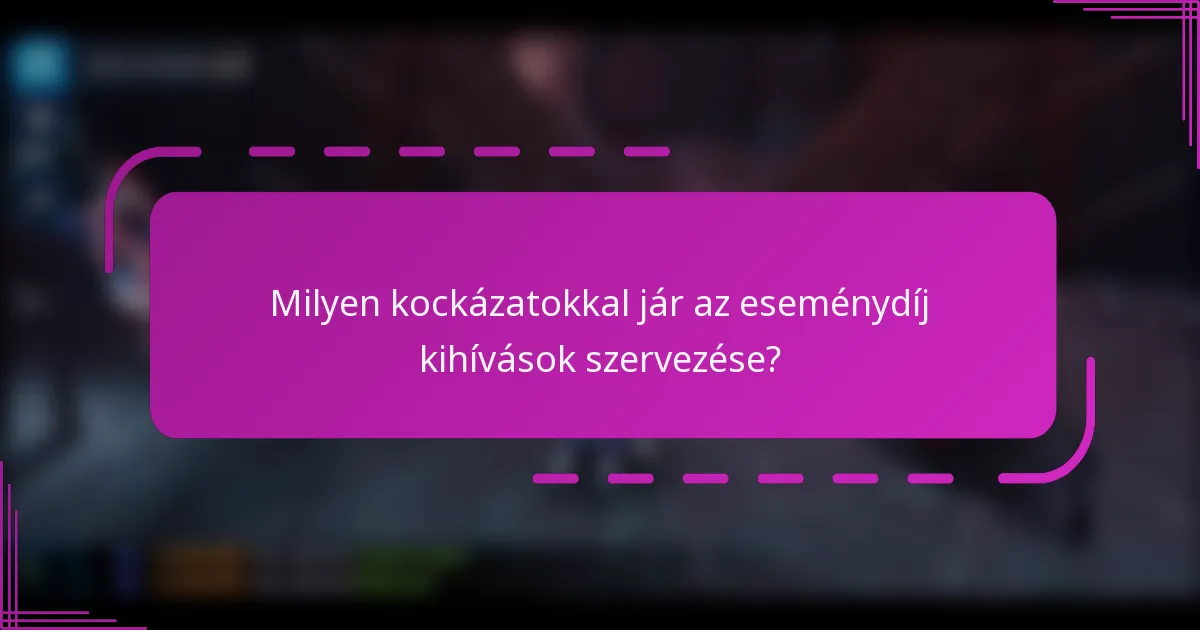 Milyen kockázatokkal jár az eseménydíj kihívások szervezése?