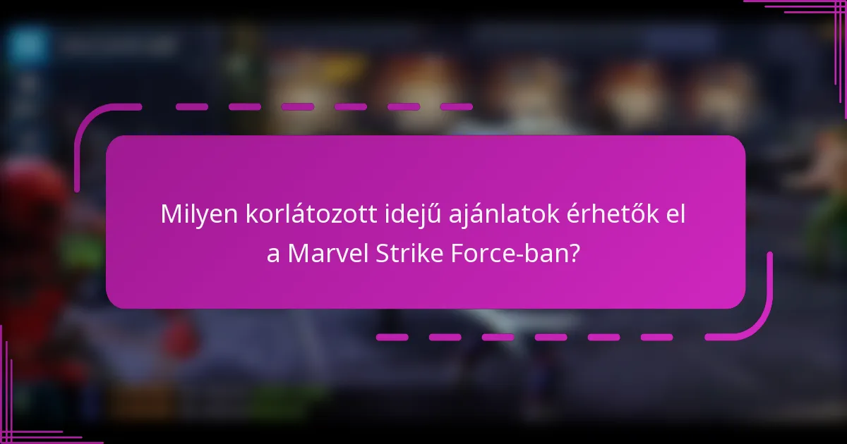 Milyen korlátozott idejű ajánlatok érhetők el a Marvel Strike Force-ban?