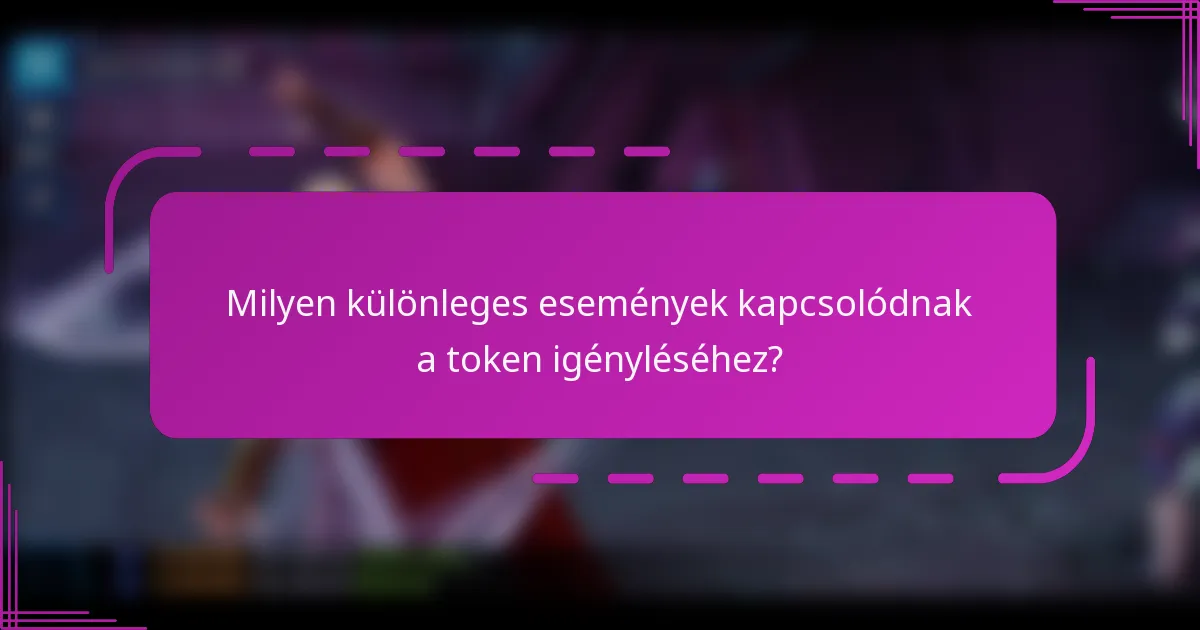Milyen különleges események kapcsolódnak a token igényléséhez?