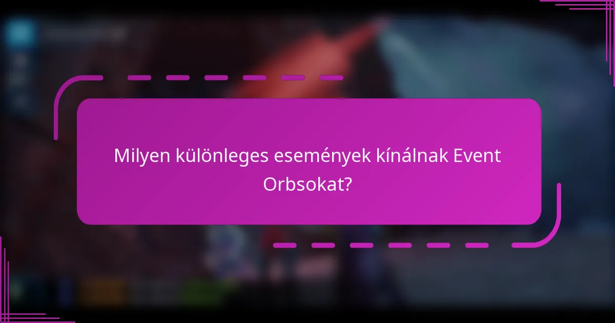 Milyen különleges események kínálnak Event Orbsokat?